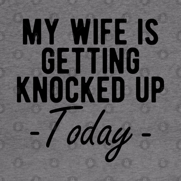 INFERTILITY - MY WIFE IS GETTING KNOCKED UP TODAY by KC Happy Shop